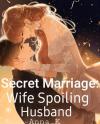 Secret Marriage: Wife Spoiling Husband